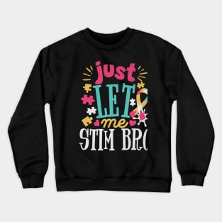 Autism Awareness Supportive Stimming Cute Butterfly Just Let Me Stim Bro Crewneck Sweatshirt